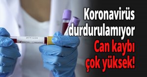 Koronavirüs durdurulamıyor