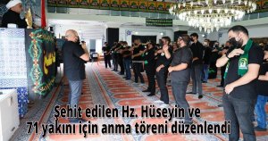 Şehit edilen Hz. Hüseyin ve 71 yakını için anma töreni düzenlendi