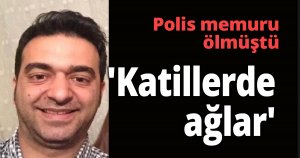 'Katillerde ağlar'