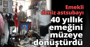 40 yıllık emeğini müzeye dönüştürdü
