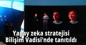  Yapay zeka stratejisi Bilişim Vadisi’nde tanıtıldı