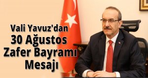 Vali Yavuz'dan 30 Ağustos Zafer Bayramı Mesajı