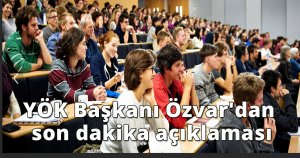 YÖK Başkanı Özvar'dan son dakika açıklaması
