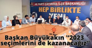 Başkan Büyükakın '2023 seçimlerini de kazanacağız'