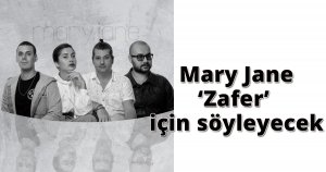 Mary Jane ‘Zafer’ için söyleyecek
