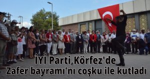 İYİ Parti,Körfez'de Zafer bayramı'nı coşku ile kutladı