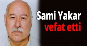  Sami Yakar vefat etti
