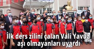 İlk ders zilini çalan Vali Yavuz aşı olmayanları uyardı