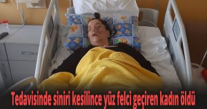 Tedavisinde siniri kesilince yüz felci geçiren kadın öldü