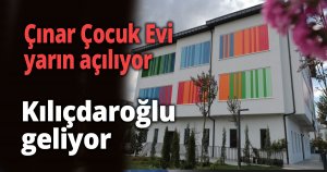 Çınar Çocuk Evi yarın açılıyor