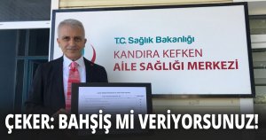 ÇEKER: BAHŞİŞ Mİ VERİYORSUNUZ!