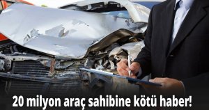 20 milyon araç sahibine kötü haber!