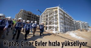 Kiptaş Çınar Evler hızla yükseliyor