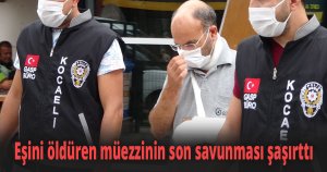 Eşini öldüren müezzinin son savunması şaşırttı