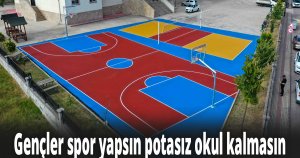 Gençler spor yapsın potasız okul kalmasın