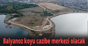Balyanoz koyu cazibe merkezi olacak