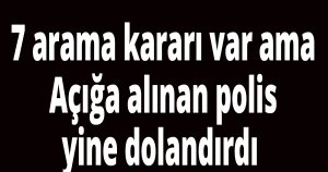 Açığa alınan polis yine dolandırdı 