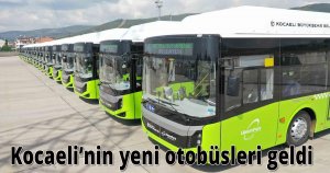 Kocaeli’nin yeni otobüsleri geldi