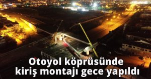 Otoyol köprüsünde kiriş montajı gece yapıldı