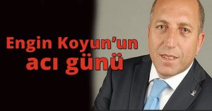 Engin Koyun'un acı günü