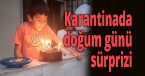 Karantinada doğum günü sürprizi