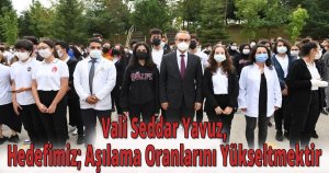 Vali Seddar Yavuz,Hedefimiz; Aşılama Oranlarını Yükseltmektir