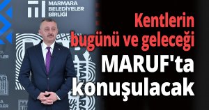 Kentlerin bugünü ve geleceği MARUF'ta konuşulacak