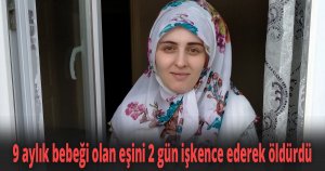 3 yıllık evli genç kadın cinayete kurban gitti