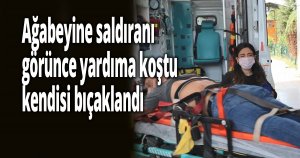  Ağabeyine saldıranı görünce yardıma koştu, kendisi bıçaklandı