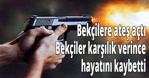 Bekçilere ateş açtı