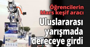 Öğrencilerin Mars keşif aracı uluslararası yarışmada dereceye girdi