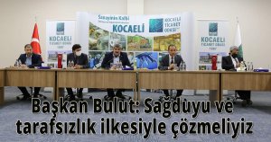 Başkan Bulut, Sağduyu ve tarafsızlık ilkesiyle çözmeliyiz