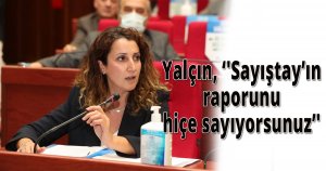 Yalçın, 'Sayıştay’ın raporunu hiçe sayıyorsunuz'