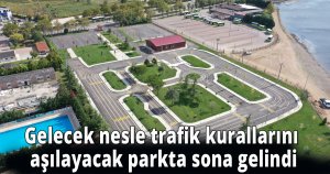 Gelecek nesle trafik kurallarını aşılayacak parkta sona gelindi