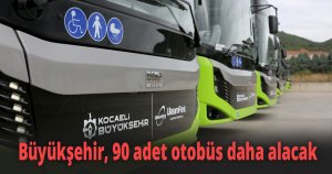 Büyükşehir, 90 adet otobüs daha alacak