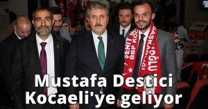Mustafa Destici Kocaeli'ye geliyor