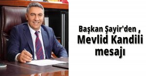  Başkan Şayir'den , Mevlid Kandili mesajı