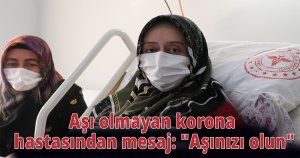 Aşı olmayan korona hastasından mesaj: 
