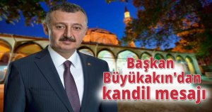 Başkan Büyükakın'dan kandil mesajı