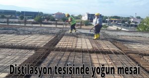 Distilasyon tesisinde yoğun mesai
