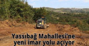 Yassıbağ Mahallesi’ne yeni imar yolu açıyor