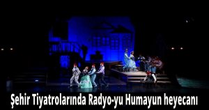 Şehir Tiyatrolarında Radyo-yu Humayun heyecanı