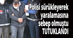 Polisi sürükleyerek yaralamasına sebep olmuştu