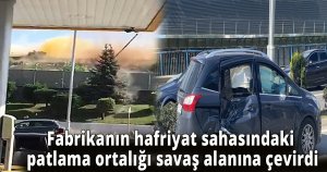 Fabrikanın hafriyat sahasındaki patlama ortalığı savaş alanına çevirdi