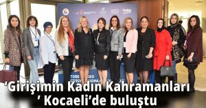 ‘Girişimin Kadın Kahramanları’ Kocaeli’de buluştu