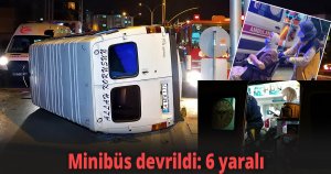 Hafif ticari araçla çarpışan minibüs devrildi: 6 yaralı