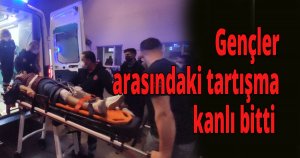 Gençler arasındaki tartışma kanlı bitti