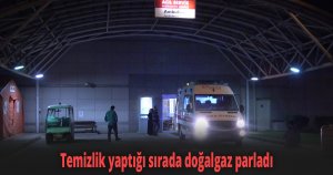 Temizlik yaptığı sırada doğalgaz parladı