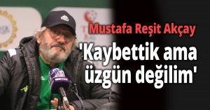 Mustafa Reşit Akçay: 'Kaybettik ama üzgün değilim'