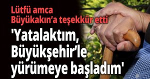 'Yatalaktım, Büyükşehir’le yürümeye başladım'